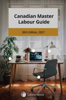 Canadian Master Labour Guide, 36th Edition, 2021
