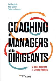 Le coaching de managers et de dirigeants : 12 fiches situations et 12 fiches concepts