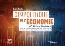 Géopolitique de l'économie : 40 fiches illustrées pour comprendre le monde