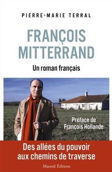 François Mitterrand : un roman français : des allées du pouvoir aux chemins de traverse