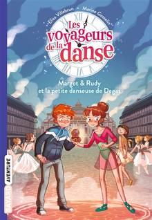 Les voyageurs de la danse, tome 1 : Margot & Rudy et la petite danseuse de Degas