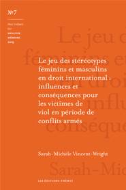 Le jeu des stéréotypes féminins et masculins en droit international : influences et conséquences pour les victimes de viol en période de conflits armés