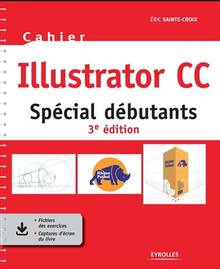 Cahier Illustrator CC : spécial débutants - 3e édition
