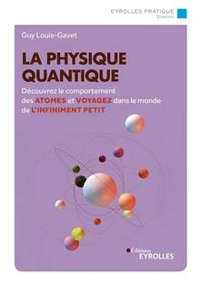 La physique quantique : découvrez le comportement des atomes et voyagez dans le monde de l'infiniment petit - 3e édition