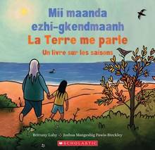 La Terre me parle : Un livre sur les saisons = Mii maanda ezhi-gkendmaanh