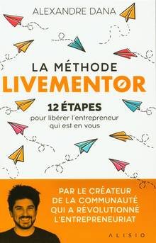 La méthode Livementor : 12 étapes pour libérer l'entrepreneur qui est en vous