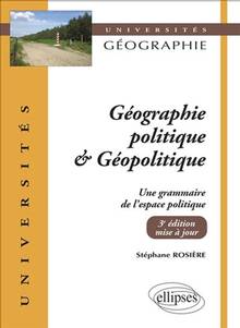 Géographie politique & géopolitique : une grammaire de l'espace politique - 3e édition mise à jour