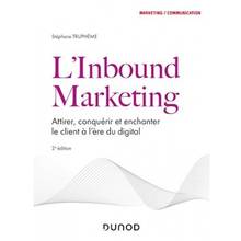 L'inbound marketing : attirer, conquérir et enchanter le client à l'ère du digital - 2e édition