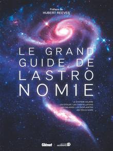 Le grand guide de l'astronomie : le Système solaire, les étoiles, les constellations, les galaxies, les exoplanètes, les trous noirs - 6e édition