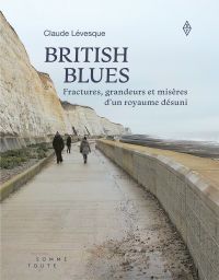 British Blues : Fractures, grandeurs et misères d’un royaume désuni