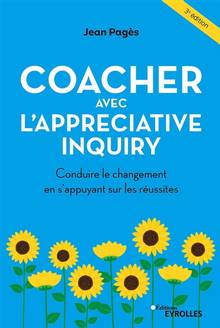 Coacher avec l'Appreciative inquiry : conduire le changement en s'appuyant sur les réussites: 3e édition