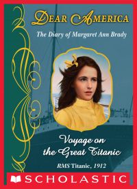 Voyage on the Great Titanic: The Diary of Margaret Ann Brady, RMS Titanic, 1912 (Dear America)