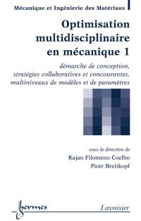 Optimisation multidisciplinaire en mécanique Volume 1, Démarche de conception, stratégies collaboratives et concourantes, multiniveaux de modèles et de paramètres
