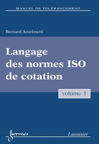 Manuel de tolérancement Volume 1, Langage des normes ISO de cotation