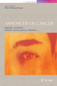 Annoncer un cancer : diagnostic, traitements, rémission, rechute, guérison, abstention...