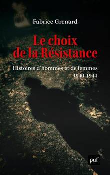Choix de la Résistance : histoires d'hommes et de femmes, 1940-1944