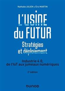 L'usine du futur : stratégies et déploiement : industrie 4.0, de l'IoT aux jumeaux numériques  2e édition