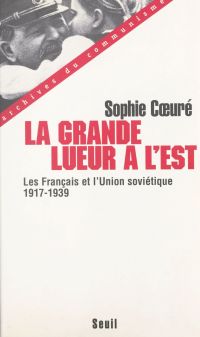 La grande lueur à l'Est : les Français et l'Union soviétique (1917-1939)