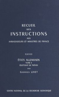 Recueil des instructions données aux ambassadeurs et ministres de France (28.3) : états allemands