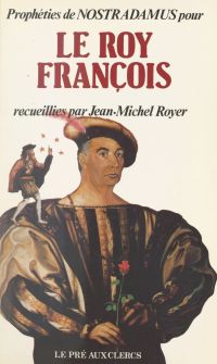 Prophéties de Nostradamus pour le roy François