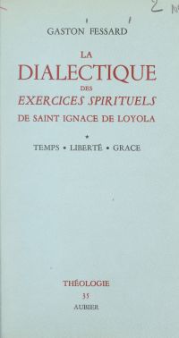 La dialectique des Exercices spirituels de saint Ignace de Loyola (1)