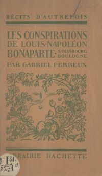 Les conspirations de Louis-Napoléon Bonaparte