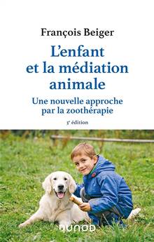 L'enfant et la médiation animale : une nouvelle approche par la zoothérapie  3e édition