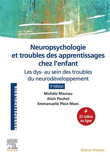 Neuropsychologie et troubles des apprentissages chez l'enfant : les dys- au sein des troubles du neurodéveloppement 3e édition entièrement révisée