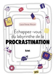 Echappez-vous du labyrinthe de la procrastination Nouvelle édition