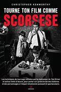 Tourne ton film comme Scorsese : les techniques de tournage utilisées par le réalisateur de Taxidriver et autres chefs-d'oeuvre, pour porter sur grand écran des histoires et des personnages à l'impact émotionnel puissant et spectaculaire