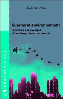 Guerres et environnement : Panorama des paysages et des écosystèm