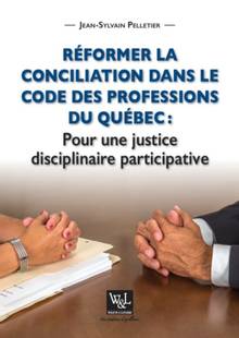 Réformer la conciliation dans le code des professions du Québec : Pour une justice disciplinaire participative
