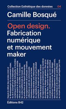 Open design : fabrication numérique et mouvement maker