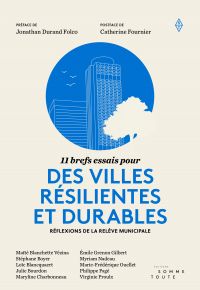 11 brefs essais pour des villes résilientes et durables : Réflexions de la relève municipale