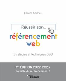 Réussir son référencement web : stratégies et techniques SEO 11e édition 2022-2023 