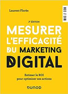 Mesurer l'efficacité du marketing digital : estimer le ROI pour optimiser ses actions : 3e édition