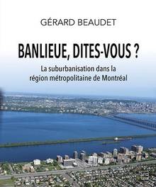 Banlieue, dites-vous ? : La suburbanisation dans la région métropolitaine de Montréal