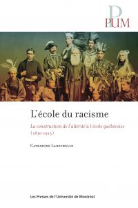 L'école du racisme : La construction de l’altérité à l’école québécoise ( 1830-1915 )