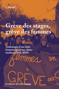 Grève des stages, grève des femmes : Anthologie d'une lutte féministe pour un salaire étudiant (2016-2019)