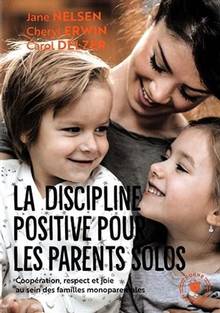 Discipline positive pour les parents solos : coopération, respect et joie au sein des familles monoparentales, La