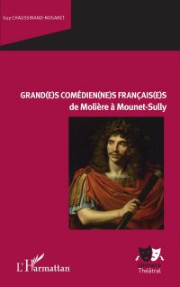 Grand(e)s comédien(ne)s français(e)s de Molière à Mounet-Sully