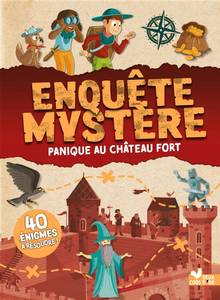 Enquête mystère : Panique au château fort : 40 énigmes à résoudre !