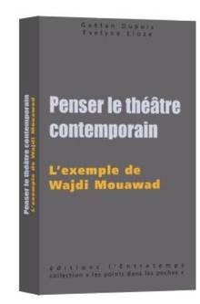 Penser le théâtre contemporain : l'exemple de Wajdi Mouawad