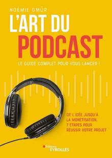 Art du podcast : le guide complet pour vous lancer !