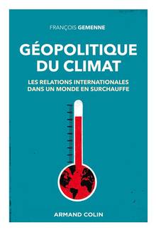 Géopolitique du climat : les relations internationales dans un monde en surchauffe 3e éd.