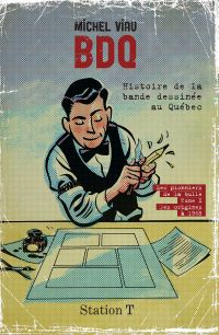 BDQ Histoire de la bande dessinée au Québec : Les pionniers de la bulle. Tome 1 : Des origines à 1968