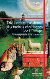 Dictionnaire passionné des racines chrétiennes de l'Europe