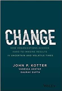 Change: How Organizations Achieve Hard-to-Imagine Results in Uncertain and Volatile Times