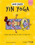 Mon cahier yin yoga : plongez dans une bulle de calme et de bien-être !