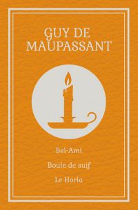 Bel-Ami / Boule de suif / Le Horla (Maupassant)